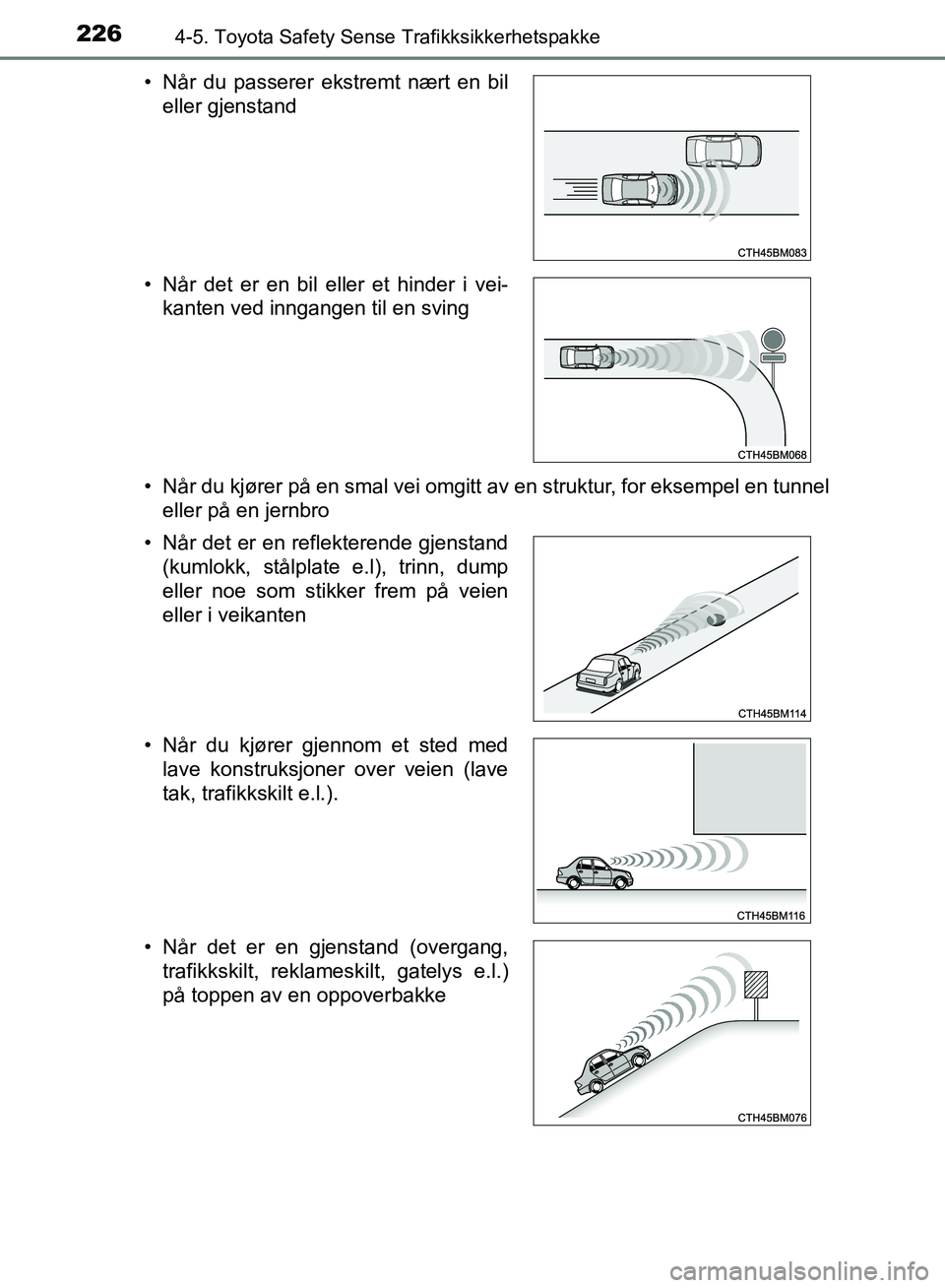 TOYOTA AURIS 2018 Instruksjoner for bruk (in Norwegian) 2264-5. Toyota Safety Sense Trafikksikkerhetspakke
UK AURIS_HB_EE (OM12F19NO)• Når du kjører på en smal vei omgitt av en struktur, for eksempel en tunnel
eller på en jernbro
• Når du passere TOYOTA AURIS 2018 Instruksjoner for bruk (in Norwegian) 2264-5. Toyota Safety Sense Trafikksikkerhetspakke
UK AURIS_HB_EE (OM12F19NO)• Når du kjører på en smal vei omgitt av en struktur, for eksempel en tunnel
eller på en jernbro
• Når du passere