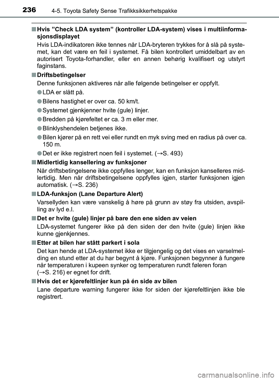 TOYOTA AURIS 2018 Instruksjoner for bruk (in Norwegian) 2364-5. Toyota Safety Sense Trafikksikkerhetspakke
UK AURIS_HB_EE (OM12F19NO)
nHvis ”Check LDA system” (kontroller LDA-system) vises i multiinforma-
sjonsdisplayet
Hvis LDA-indikatoren ikke tenn TOYOTA AURIS 2018 Instruksjoner for bruk (in Norwegian) 2364-5. Toyota Safety Sense Trafikksikkerhetspakke
UK AURIS_HB_EE (OM12F19NO)
nHvis ”Check LDA system” (kontroller LDA-system) vises i multiinforma-
sjonsdisplayet
Hvis LDA-indikatoren ikke tenn