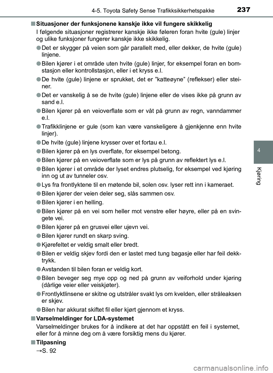 TOYOTA AURIS 2018 Instruksjoner for bruk (in Norwegian) 2374-5. Toyota Safety Sense Trafikksikkerhetspakke
UK AURIS_HB_EE (OM12F19NO)
4
Kjøring
nSituasjoner der funksjonene kanskje ikke vil fungere skikkelig
I følgende situasjoner registrerer kanskje i TOYOTA AURIS 2018 Instruksjoner for bruk (in Norwegian) 2374-5. Toyota Safety Sense Trafikksikkerhetspakke
UK AURIS_HB_EE (OM12F19NO)
4
Kjøring
nSituasjoner der funksjonene kanskje ikke vil fungere skikkelig
I følgende situasjoner registrerer kanskje i