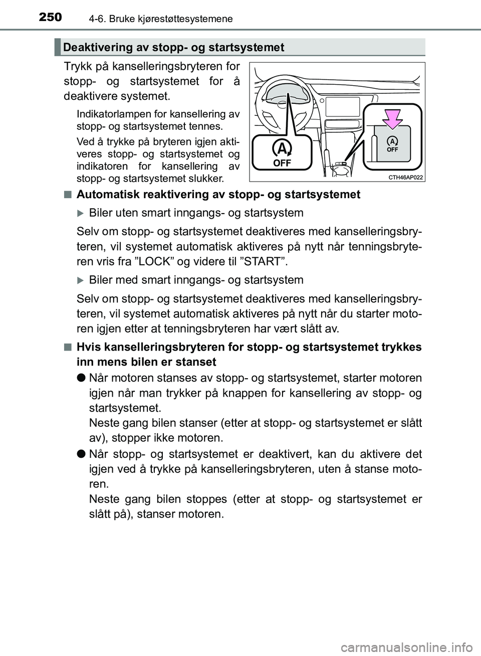TOYOTA AURIS 2018 Instruksjoner for bruk (in Norwegian) 2504-6. Bruke kjørestøttesystemene
UK AURIS_HB_EE (OM12F19NO)
Trykk på kanselleringsbryteren for
stopp- og startsystemet for å
deaktivere systemet.
Indikatorlampen for kansellering av
stopp- og s TOYOTA AURIS 2018 Instruksjoner for bruk (in Norwegian) 2504-6. Bruke kjørestøttesystemene
UK AURIS_HB_EE (OM12F19NO)
Trykk på kanselleringsbryteren for
stopp- og startsystemet for å
deaktivere systemet.
Indikatorlampen for kansellering av
stopp- og s