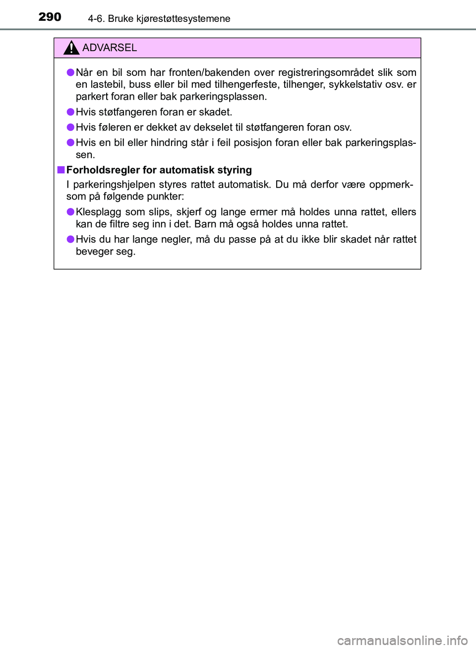 TOYOTA AURIS 2018 Instruksjoner for bruk (in Norwegian) 2904-6. Bruke kjørestøttesystemene
UK AURIS_HB_EE (OM12F19NO)
ADVARSEL
lNår en bil som har fronten/bakenden over registreringsområdet slik som
en lastebil, buss eller bil med tilhengerfeste, tilh TOYOTA AURIS 2018 Instruksjoner for bruk (in Norwegian) 2904-6. Bruke kjørestøttesystemene
UK AURIS_HB_EE (OM12F19NO)
ADVARSEL
lNår en bil som har fronten/bakenden over registreringsområdet slik som
en lastebil, buss eller bil med tilhengerfeste, tilh