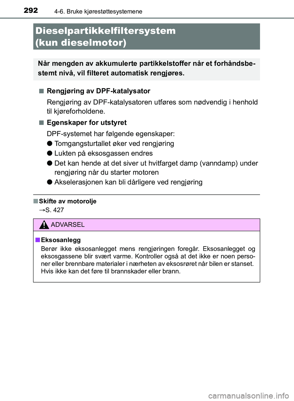 TOYOTA AURIS 2018 Instruksjoner for bruk (in Norwegian) 2924-6. Bruke kjørestøttesystemene
UK AURIS_HB_EE (OM12F19NO)n
Rengjøring av DPF-katalysator
Rengjøring av DPF-katalysatoren utføres som nødvendig i henhold
til kjøreforholdene.
nEgenskaper fo TOYOTA AURIS 2018 Instruksjoner for bruk (in Norwegian) 2924-6. Bruke kjørestøttesystemene
UK AURIS_HB_EE (OM12F19NO)n
Rengjøring av DPF-katalysator
Rengjøring av DPF-katalysatoren utføres som nødvendig i henhold
til kjøreforholdene.
nEgenskaper fo