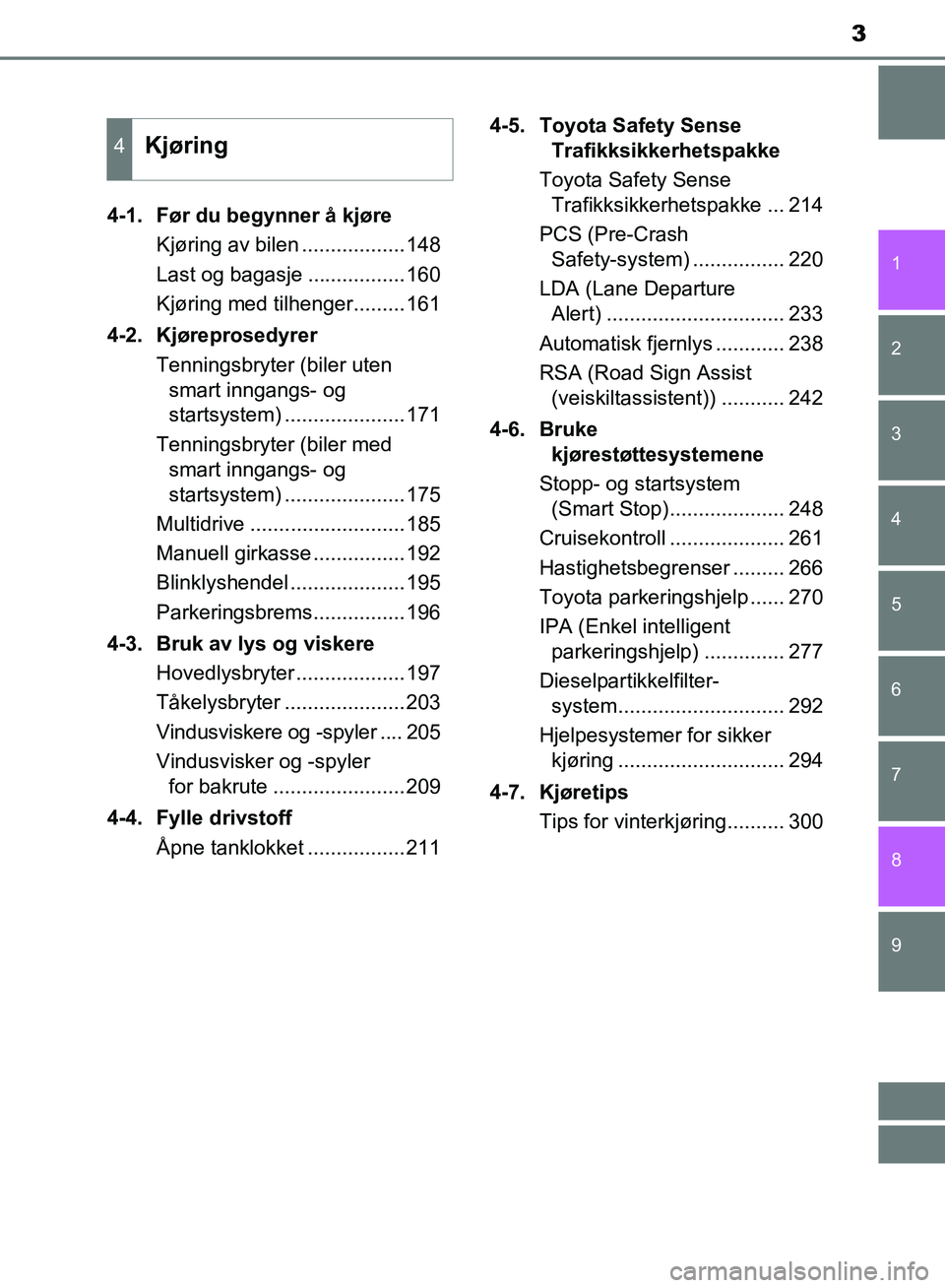 TOYOTA AURIS 2018  Instruksjoner for bruk (in Norwegian) 3
1
9 8
7 5 4
3
2
UK AURIS_HB_EE  (OM12F19NO)
6
4-1.  Før du begynner å kjøreKjøring av bilen ..................148
Last og bagasje .................160
Kjøring med tilhenger.........161
4-2. Kj�