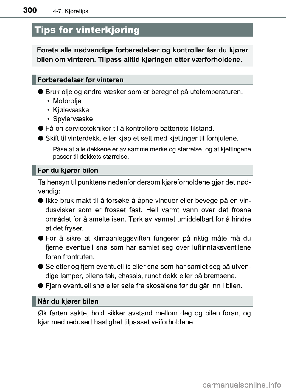 TOYOTA AURIS 2018 Instruksjoner for bruk (in Norwegian) 300
UK AURIS_HB_EE (OM12F19NO)
4-7. Kjøretips
lBruk olje og andre væsker som er beregnet på utetemperaturen.
• Motorolje
• Kjølevæske
•Spylervæske
l Få en servicetekniker til å kontrol TOYOTA AURIS 2018 Instruksjoner for bruk (in Norwegian) 300
UK AURIS_HB_EE (OM12F19NO)
4-7. Kjøretips
lBruk olje og andre væsker som er beregnet på utetemperaturen.
• Motorolje
• Kjølevæske
•Spylervæske
l Få en servicetekniker til å kontrol