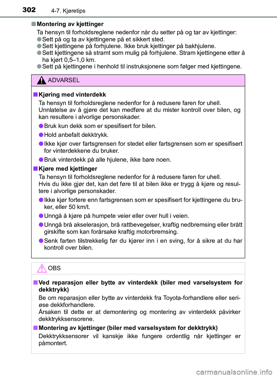 TOYOTA AURIS 2018 Instruksjoner for bruk (in Norwegian) 3024-7. Kjøretips
UK AURIS_HB_EE (OM12F19NO)n
Montering av kjettinger
Ta hensyn til forholdsreglene nedenfor når du setter på og tar av kjettinger:
lSett på og ta av kjettingene på et sikkert st TOYOTA AURIS 2018 Instruksjoner for bruk (in Norwegian) 3024-7. Kjøretips
UK AURIS_HB_EE (OM12F19NO)n
Montering av kjettinger
Ta hensyn til forholdsreglene nedenfor når du setter på og tar av kjettinger:
lSett på og ta av kjettingene på et sikkert st