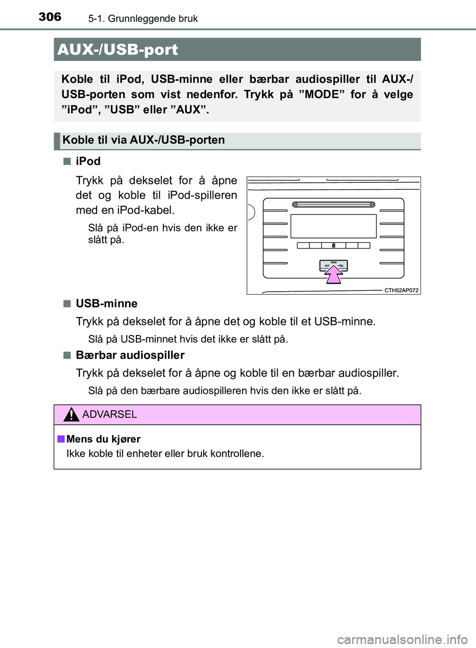 TOYOTA AURIS 2018 Instruksjoner for bruk (in Norwegian) 3065-1. Grunnleggende bruk
UK AURIS_HB_EE (OM12F19NO)n
iPod
Trykk på dekselet for å åpne
det og koble ti
l iPod-spilleren
med en iPod-kabel.
Slå på iPod-en hvis den ikke er
slått på.
n
USB-min TOYOTA AURIS 2018 Instruksjoner for bruk (in Norwegian) 3065-1. Grunnleggende bruk
UK AURIS_HB_EE (OM12F19NO)n
iPod
Trykk på dekselet for å åpne
det og koble ti
l iPod-spilleren
med en iPod-kabel.
Slå på iPod-en hvis den ikke er
slått på.
n
USB-min