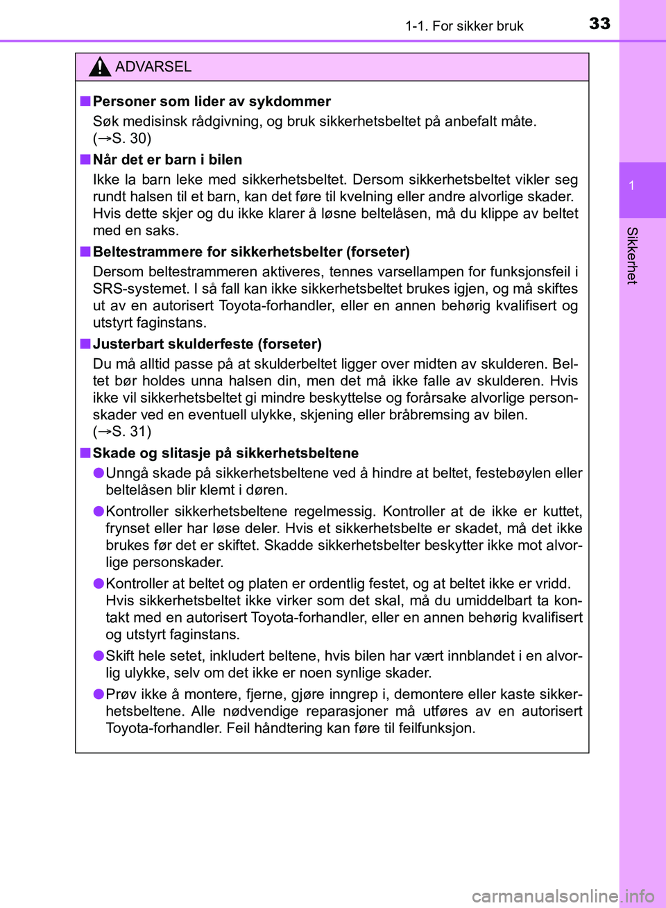TOYOTA AURIS 2018 Instruksjoner for bruk (in Norwegian) 331-1. For sikker bruk
1
Sikkerhet
UK AURIS_HB_EE (OM12F19NO)
ADVARSEL
nPersoner som lider av sykdommer
Søk medisinsk rådgivning, og bruk sikkerhetsbeltet på anbefalt måte.
(S. 30)
n Når det TOYOTA AURIS 2018 Instruksjoner for bruk (in Norwegian) 331-1. For sikker bruk
1
Sikkerhet
UK AURIS_HB_EE (OM12F19NO)
ADVARSEL
nPersoner som lider av sykdommer
Søk medisinsk rådgivning, og bruk sikkerhetsbeltet på anbefalt måte.
(S. 30)
n Når det