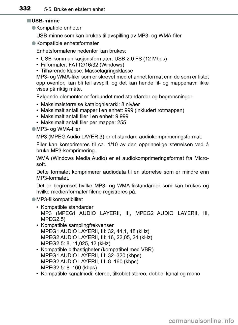 TOYOTA AURIS 2018 Instruksjoner for bruk (in Norwegian) 3325-5. Bruke en ekstern enhet
UK AURIS_HB_EE (OM12F19NO)n
USB-minne
lKompatible enheter
USB-minne som kan brukes til avsp illing av MP3- og WMA-filer
l Kompatible enhetsformater
Enhetsformatene nede TOYOTA AURIS 2018 Instruksjoner for bruk (in Norwegian) 3325-5. Bruke en ekstern enhet
UK AURIS_HB_EE (OM12F19NO)n
USB-minne
lKompatible enheter
USB-minne som kan brukes til avsp illing av MP3- og WMA-filer
l Kompatible enhetsformater
Enhetsformatene nede