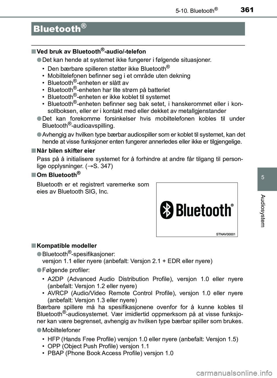 TOYOTA AURIS 2018 Instruksjoner for bruk (in Norwegian) 361
UK AURIS_HB_EE (OM12F19NO)
5
Audiosystem
5-10. Bluetooth®
nVed bruk av Bluetooth®-audio/-telefon
l Det kan hende at systemet ikke fungerer i følgende situasjoner.
• Den bærbare spilleren st TOYOTA AURIS 2018 Instruksjoner for bruk (in Norwegian) 361
UK AURIS_HB_EE (OM12F19NO)
5
Audiosystem
5-10. Bluetooth®
nVed bruk av Bluetooth®-audio/-telefon
l Det kan hende at systemet ikke fungerer i følgende situasjoner.
• Den bærbare spilleren st