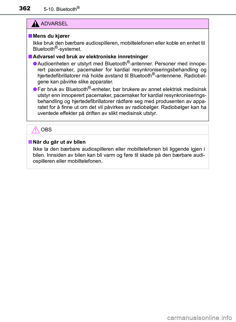 TOYOTA AURIS 2018 Instruksjoner for bruk (in Norwegian) 3625-10. Bluetooth®
UK AURIS_HB_EE (OM12F19NO)
ADVARSEL
nMens du kjører
Ikke bruk den bærbare audiospilleren, mobiltelefonen eller koble en enhet til
Bluetooth
®-systemet.
n Advarsel ved bruk av TOYOTA AURIS 2018 Instruksjoner for bruk (in Norwegian) 3625-10. Bluetooth®
UK AURIS_HB_EE (OM12F19NO)
ADVARSEL
nMens du kjører
Ikke bruk den bærbare audiospilleren, mobiltelefonen eller koble en enhet til
Bluetooth
®-systemet.
n Advarsel ved bruk av