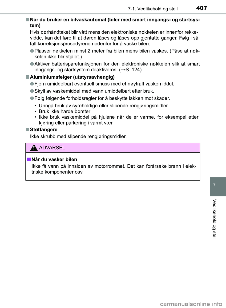 TOYOTA AURIS 2018 Instruksjoner for bruk (in Norwegian) 4077-1. Vedlikehold og stell
UK AURIS_HB_EE (OM12F19NO)
7
Vedlikehold og stell
nNår du bruker en bilvaskautomat (bile r med smart inngangs- og startsys-
tem)
Hvis dørhåndtaket blir vått mens den TOYOTA AURIS 2018 Instruksjoner for bruk (in Norwegian) 4077-1. Vedlikehold og stell
UK AURIS_HB_EE (OM12F19NO)
7
Vedlikehold og stell
nNår du bruker en bilvaskautomat (bile r med smart inngangs- og startsys-
tem)
Hvis dørhåndtaket blir vått mens den