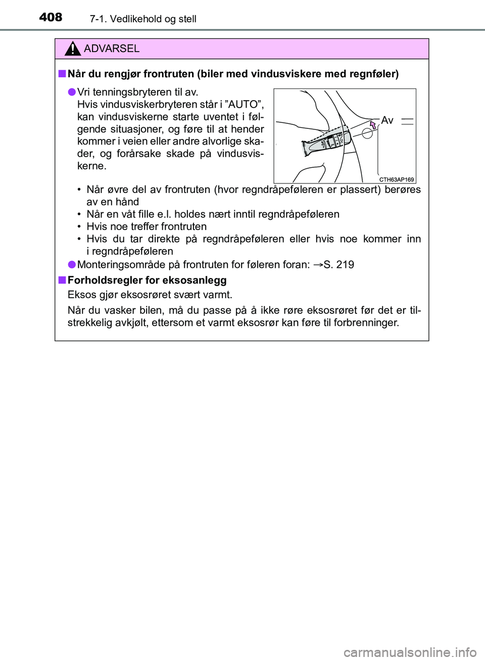 TOYOTA AURIS 2018 Instruksjoner for bruk (in Norwegian) 4087-1. Vedlikehold og stell
UK AURIS_HB_EE (OM12F19NO)
ADVARSEL
nNår du rengjør frontruten (biler med vindusviskere med regnføler)
• Når øvre del av frontruten (hvor regndråpeføleren er pl TOYOTA AURIS 2018 Instruksjoner for bruk (in Norwegian) 4087-1. Vedlikehold og stell
UK AURIS_HB_EE (OM12F19NO)
ADVARSEL
nNår du rengjør frontruten (biler med vindusviskere med regnføler)
• Når øvre del av frontruten (hvor regndråpeføleren er pl