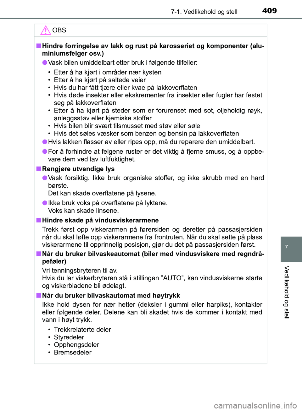 TOYOTA AURIS 2018 Instruksjoner for bruk (in Norwegian) 4097-1. Vedlikehold og stell
UK AURIS_HB_EE (OM12F19NO)
7
Vedlikehold og stell
OBS
nHindre forringelse av lakk og rust på karosseriet og komponenter (alu-
miniumsfelger osv.)
l Vask bilen umiddelba TOYOTA AURIS 2018 Instruksjoner for bruk (in Norwegian) 4097-1. Vedlikehold og stell
UK AURIS_HB_EE (OM12F19NO)
7
Vedlikehold og stell
OBS
nHindre forringelse av lakk og rust på karosseriet og komponenter (alu-
miniumsfelger osv.)
l Vask bilen umiddelba