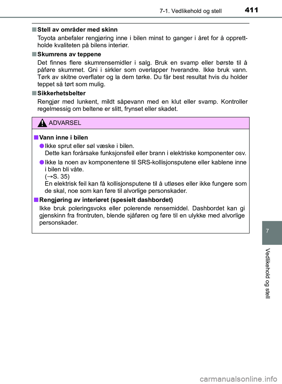 TOYOTA AURIS 2018 Instruksjoner for bruk (in Norwegian) 4117-1. Vedlikehold og stell
UK AURIS_HB_EE (OM12F19NO)
7
Vedlikehold og stell
nStell av områder med skinn
Toyota anbefaler rengjøring inne i bilen minst to ganger i året for å opprett-
holde kva TOYOTA AURIS 2018 Instruksjoner for bruk (in Norwegian) 4117-1. Vedlikehold og stell
UK AURIS_HB_EE (OM12F19NO)
7
Vedlikehold og stell
nStell av områder med skinn
Toyota anbefaler rengjøring inne i bilen minst to ganger i året for å opprett-
holde kva