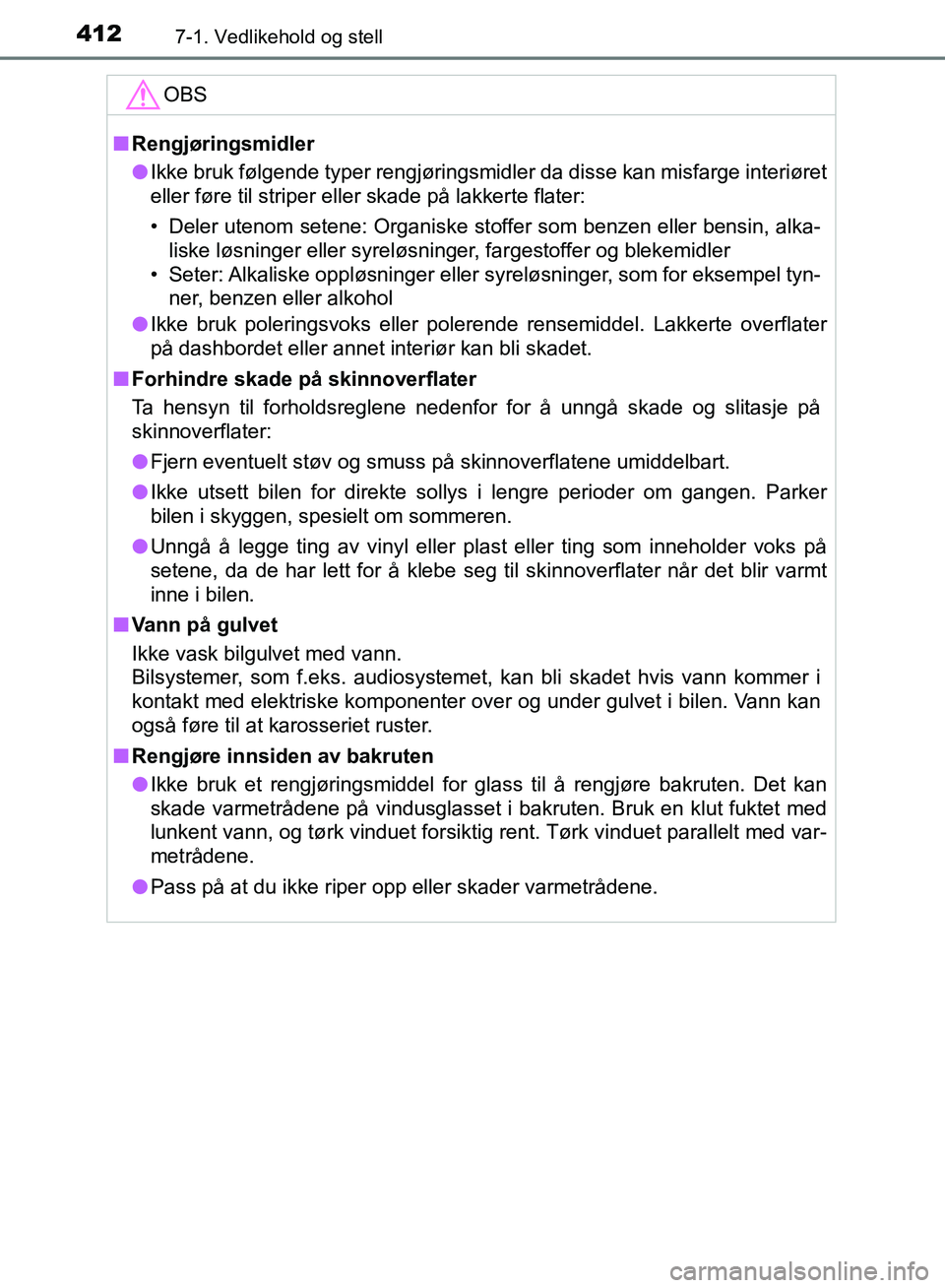 TOYOTA AURIS 2018 Instruksjoner for bruk (in Norwegian) 4127-1. Vedlikehold og stell
UK AURIS_HB_EE (OM12F19NO)
OBS
nRengjøringsmidler
l Ikke bruk følgende typer rengjøringsmidler da disse kan misfarge i\
nteriøret
eller føre til striper eller skade TOYOTA AURIS 2018 Instruksjoner for bruk (in Norwegian) 4127-1. Vedlikehold og stell
UK AURIS_HB_EE (OM12F19NO)
OBS
nRengjøringsmidler
l Ikke bruk følgende typer rengjøringsmidler da disse kan misfarge i\
nteriøret
eller føre til striper eller skade