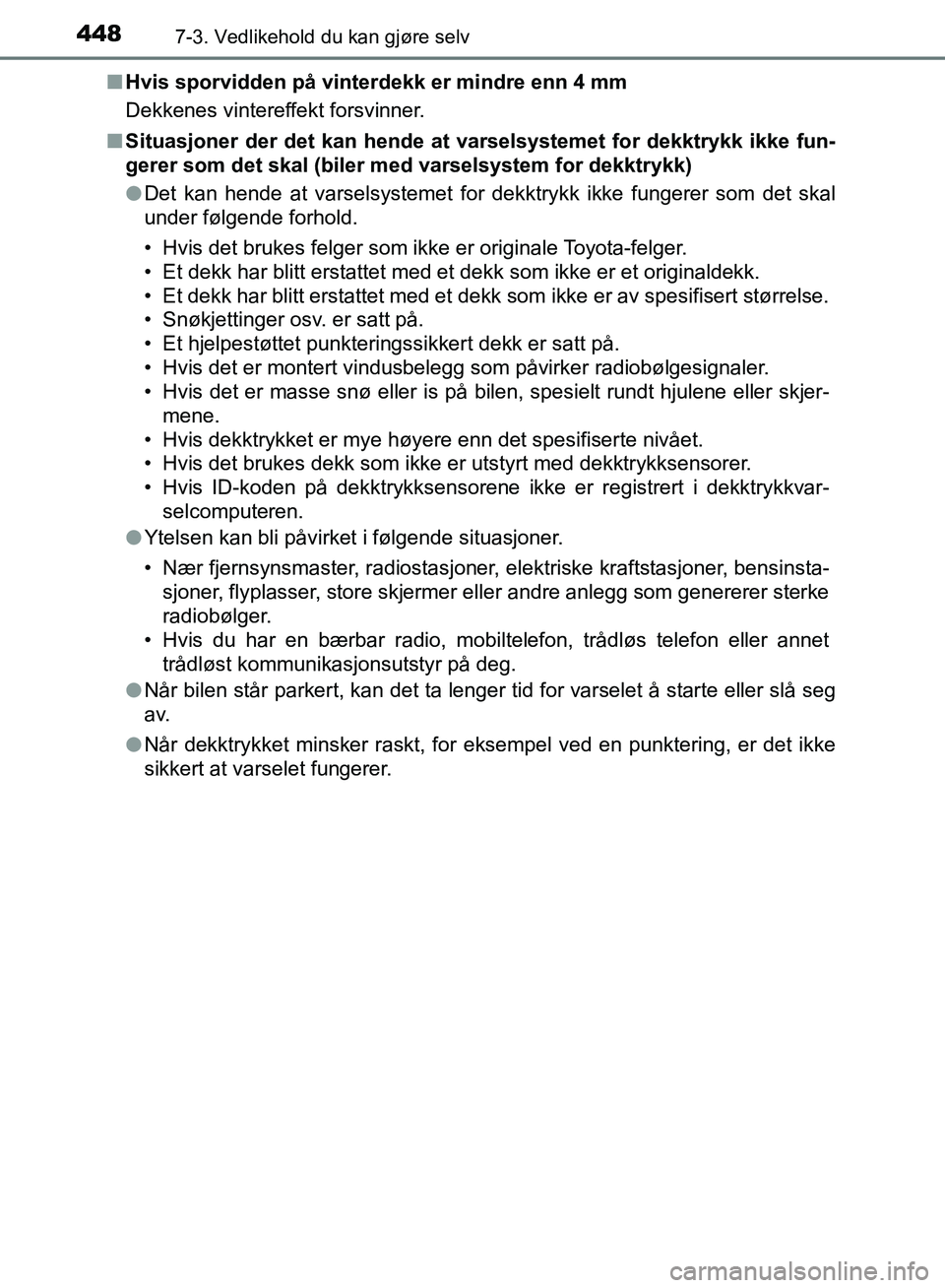 TOYOTA AURIS 2018 Instruksjoner for bruk (in Norwegian) 4487-3. Vedlikehold du kan gjøre selv
UK AURIS_HB_EE (OM12F19NO)n
Hvis sporvidden på vinterdekk er mindre enn 4 mm
Dekkenes vintereffekt forsvinner.
n Situasjoner der det kan hende at varselsystem TOYOTA AURIS 2018 Instruksjoner for bruk (in Norwegian) 4487-3. Vedlikehold du kan gjøre selv
UK AURIS_HB_EE (OM12F19NO)n
Hvis sporvidden på vinterdekk er mindre enn 4 mm
Dekkenes vintereffekt forsvinner.
n Situasjoner der det kan hende at varselsystem
