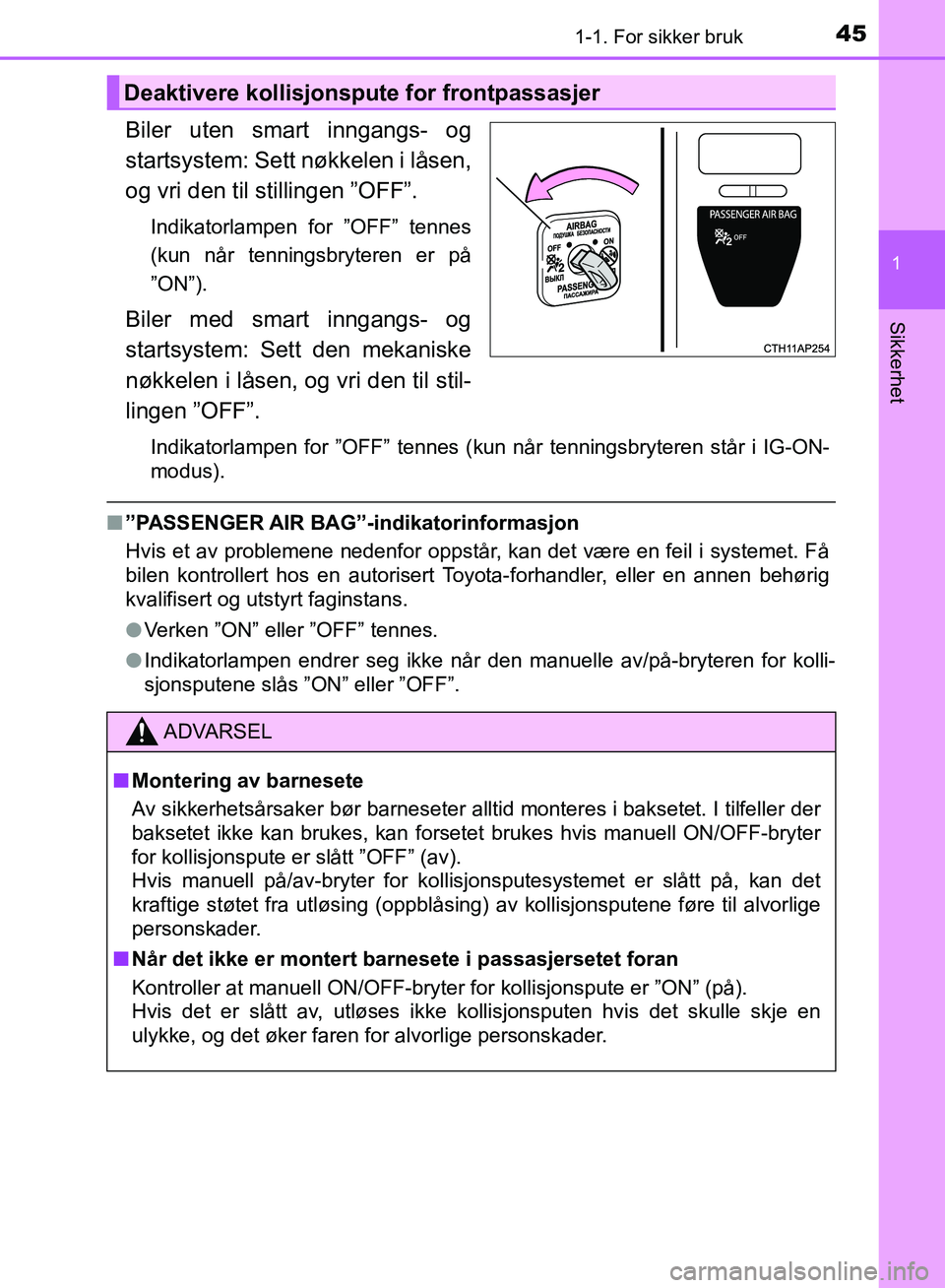 TOYOTA AURIS 2018 Instruksjoner for bruk (in Norwegian) 451-1. For sikker bruk
1
Sikkerhet
UK AURIS_HB_EE (OM12F19NO)
Biler uten smart inngangs- og
startsystem: Sett nøkkelen i låsen,
og vri den til stillingen ”OFF”.
Indikatorlampen for ”OFF” te TOYOTA AURIS 2018 Instruksjoner for bruk (in Norwegian) 451-1. For sikker bruk
1
Sikkerhet
UK AURIS_HB_EE (OM12F19NO)
Biler uten smart inngangs- og
startsystem: Sett nøkkelen i låsen,
og vri den til stillingen ”OFF”.
Indikatorlampen for ”OFF” te