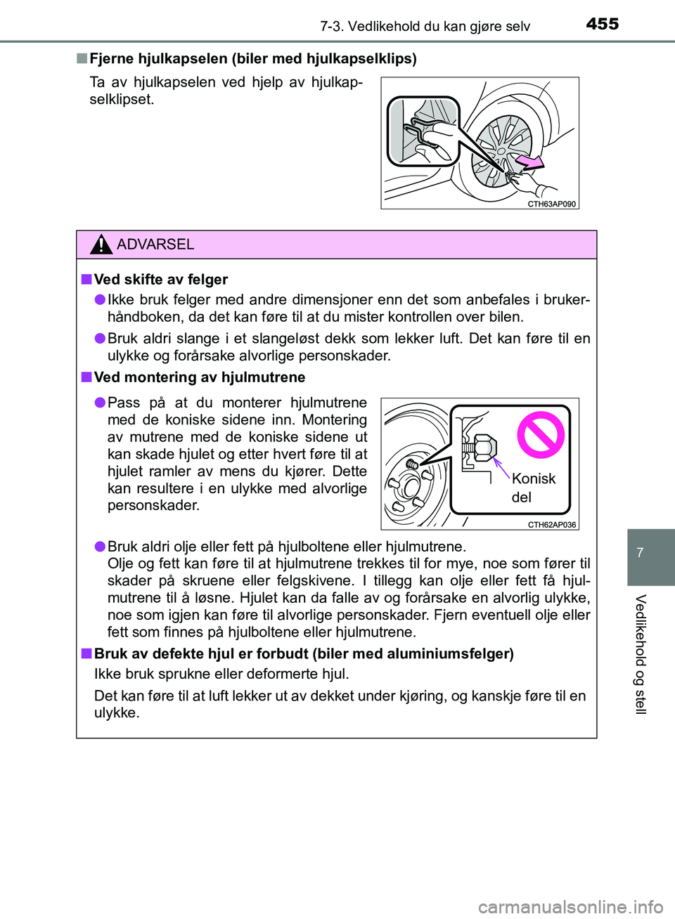 TOYOTA AURIS 2018 Instruksjoner for bruk (in Norwegian) 4557-3. Vedlikehold du kan gjøre selv
UK AURIS_HB_EE (OM12F19NO)
7
Vedlikehold og stell
nFjerne hjulkapselen (biler med hjulkapselklips)
Ta av hjulkapselen ved hjelp av hjulkap-
selklipset.
ADVARSEL TOYOTA AURIS 2018 Instruksjoner for bruk (in Norwegian) 4557-3. Vedlikehold du kan gjøre selv
UK AURIS_HB_EE (OM12F19NO)
7
Vedlikehold og stell
nFjerne hjulkapselen (biler med hjulkapselklips)
Ta av hjulkapselen ved hjelp av hjulkap-
selklipset.
ADVARSEL