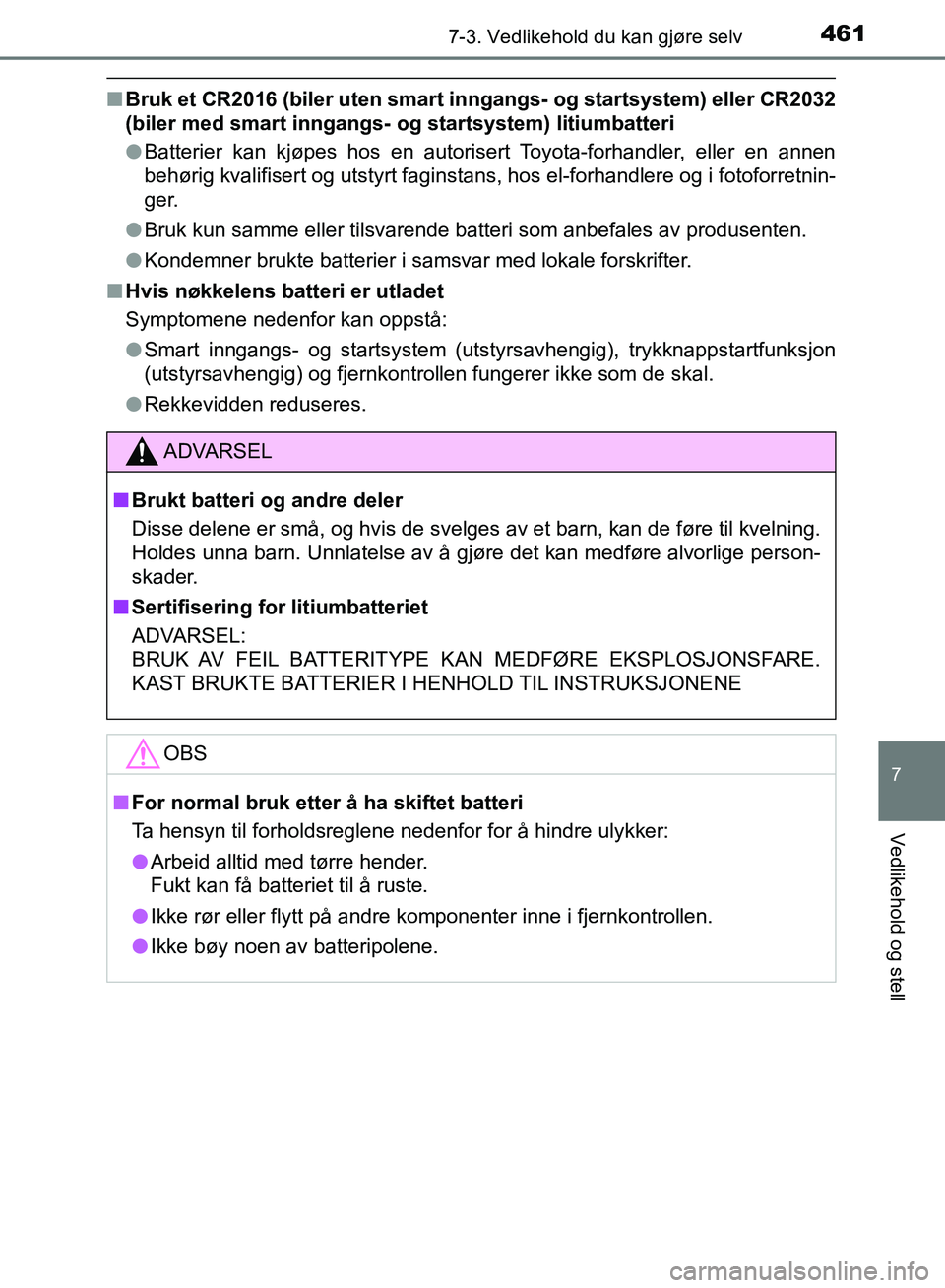 TOYOTA AURIS 2018 Instruksjoner for bruk (in Norwegian) 4617-3. Vedlikehold du kan gjøre selv
UK AURIS_HB_EE (OM12F19NO)
7
Vedlikehold og stell
nBruk et CR2016 (biler uten smart inngangs- og startsystem) eller CR2032
(biler med smart inngangs- og start TOYOTA AURIS 2018 Instruksjoner for bruk (in Norwegian) 4617-3. Vedlikehold du kan gjøre selv
UK AURIS_HB_EE (OM12F19NO)
7
Vedlikehold og stell
nBruk et CR2016 (biler uten smart inngangs- og startsystem) eller CR2032
(biler med smart inngangs- og start