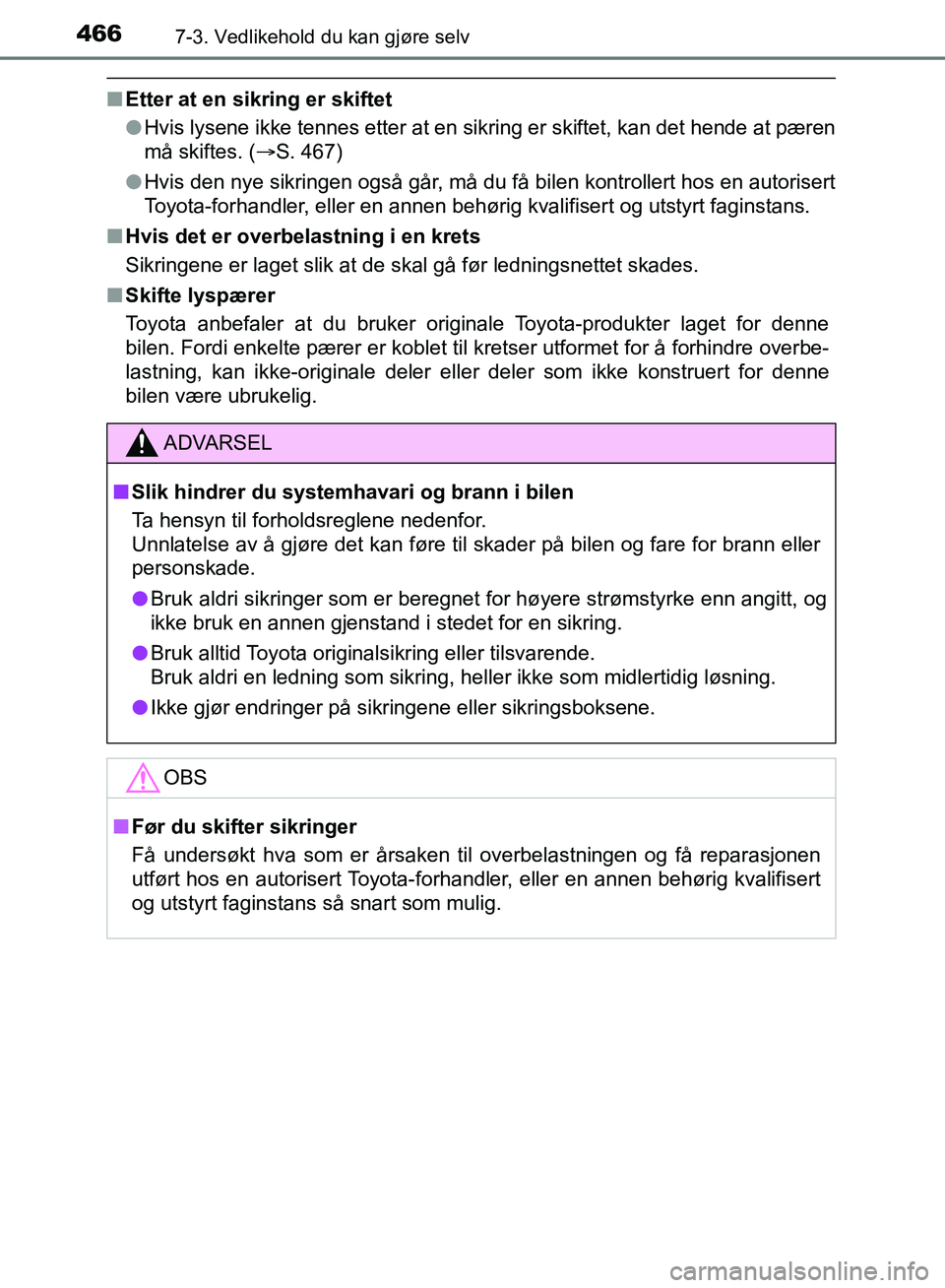 TOYOTA AURIS 2018 Instruksjoner for bruk (in Norwegian) 4667-3. Vedlikehold du kan gjøre selv
UK AURIS_HB_EE (OM12F19NO)
nEtter at en sikring er skiftet
lHvis lysene ikke tennes etter at en sikring er skiftet, kan det hende at pæren
må skiftes. ( S. TOYOTA AURIS 2018 Instruksjoner for bruk (in Norwegian) 4667-3. Vedlikehold du kan gjøre selv
UK AURIS_HB_EE (OM12F19NO)
nEtter at en sikring er skiftet
lHvis lysene ikke tennes etter at en sikring er skiftet, kan det hende at pæren
må skiftes. ( S.