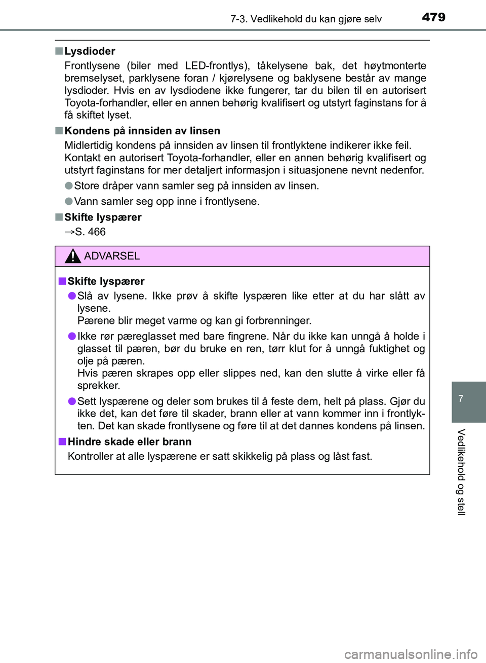 TOYOTA AURIS 2018 Instruksjoner for bruk (in Norwegian) 4797-3. Vedlikehold du kan gjøre selv
UK AURIS_HB_EE (OM12F19NO)
7
Vedlikehold og stell
nLysdioder
Frontlysene (biler med LED-frontlys), tåkelysene bak, det høytmonterte
bremselyset, parklysene fo TOYOTA AURIS 2018 Instruksjoner for bruk (in Norwegian) 4797-3. Vedlikehold du kan gjøre selv
UK AURIS_HB_EE (OM12F19NO)
7
Vedlikehold og stell
nLysdioder
Frontlysene (biler med LED-frontlys), tåkelysene bak, det høytmonterte
bremselyset, parklysene fo