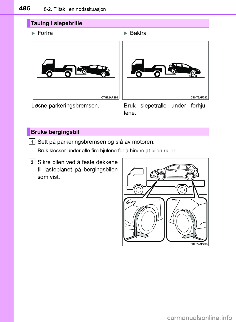TOYOTA AURIS 2018 Instruksjoner for bruk (in Norwegian) 4868-2. Tiltak i en nødssituasjon
UK AURIS_HB_EE (OM12F19NO)
Sett på parkeringsbremsen og slå av motoren.
Bruk klosser under alle fire hjulene for å hindre at bilen ruller.
Sikre bilen ved å fes TOYOTA AURIS 2018 Instruksjoner for bruk (in Norwegian) 4868-2. Tiltak i en nødssituasjon
UK AURIS_HB_EE (OM12F19NO)
Sett på parkeringsbremsen og slå av motoren.
Bruk klosser under alle fire hjulene for å hindre at bilen ruller.
Sikre bilen ved å fes