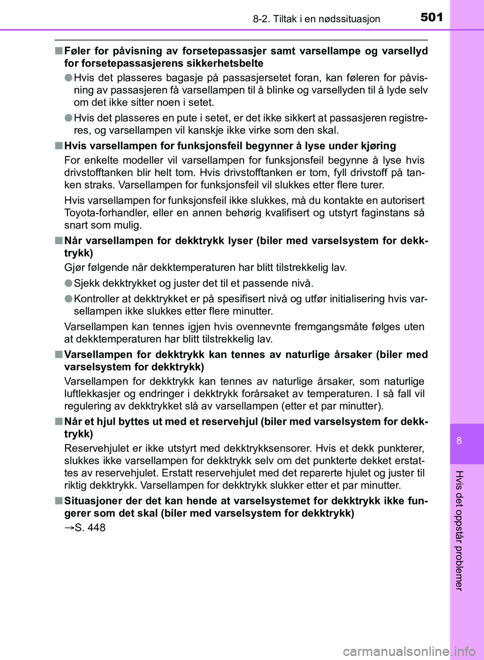 TOYOTA AURIS 2018 Instruksjoner for bruk (in Norwegian) 5018-2. Tiltak i en nødssituasjon
UK AURIS_HB_EE (OM12F19NO)
8
Hvis det oppstår problemer
nFøler for påvisning av forsetepassasj er samt varsellampe og varsellyd
for forsetepassasjerens sikkerhet TOYOTA AURIS 2018 Instruksjoner for bruk (in Norwegian) 5018-2. Tiltak i en nødssituasjon
UK AURIS_HB_EE (OM12F19NO)
8
Hvis det oppstår problemer
nFøler for påvisning av forsetepassasj er samt varsellampe og varsellyd
for forsetepassasjerens sikkerhet