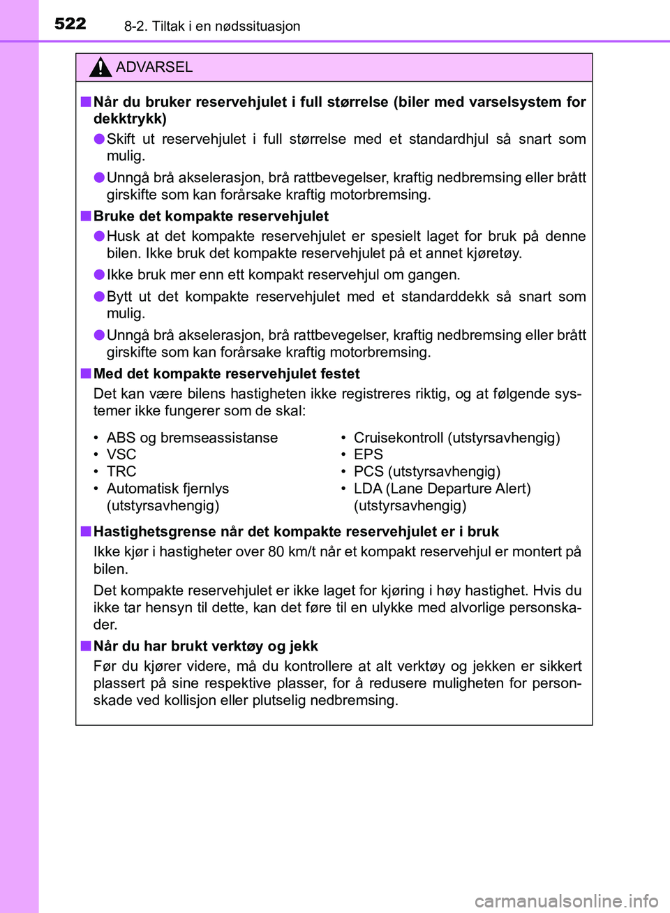 TOYOTA AURIS 2018 Instruksjoner for bruk (in Norwegian) 5228-2. Tiltak i en nødssituasjon
UK AURIS_HB_EE (OM12F19NO)
ADVARSEL
nNår du bruker reservehjulet i full størrelse (biler med varselsystem for
dekktrykk)
l Skift ut reservehjulet i full størrel TOYOTA AURIS 2018 Instruksjoner for bruk (in Norwegian) 5228-2. Tiltak i en nødssituasjon
UK AURIS_HB_EE (OM12F19NO)
ADVARSEL
nNår du bruker reservehjulet i full størrelse (biler med varselsystem for
dekktrykk)
l Skift ut reservehjulet i full størrel