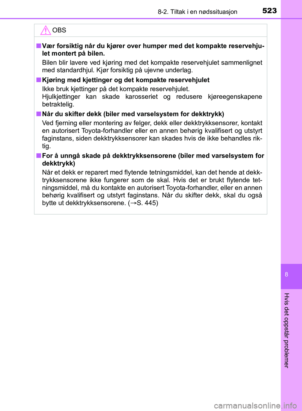 TOYOTA AURIS 2018 Instruksjoner for bruk (in Norwegian) 5238-2. Tiltak i en nødssituasjon
UK AURIS_HB_EE (OM12F19NO)
8
Hvis det oppstår problemer
OBS
nVær forsiktig når du kjører over humper med det kompakte reservehju-
let montert på bilen.
Bilen TOYOTA AURIS 2018 Instruksjoner for bruk (in Norwegian) 5238-2. Tiltak i en nødssituasjon
UK AURIS_HB_EE (OM12F19NO)
8
Hvis det oppstår problemer
OBS
nVær forsiktig når du kjører over humper med det kompakte reservehju-
let montert på bilen.
Bilen