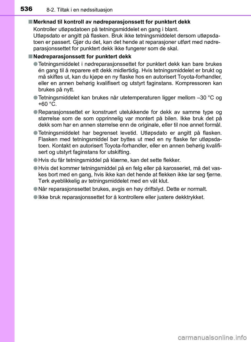 TOYOTA AURIS 2018 Instruksjoner for bruk (in Norwegian) 5368-2. Tiltak i en nødssituasjon
UK AURIS_HB_EE (OM12F19NO)n
Merknad til kontroll av nødrep arasjonssett for punktert dekk
Kontroller utløpsdatoen på tetningsmiddelet en gang i blant.
Utløpsda TOYOTA AURIS 2018 Instruksjoner for bruk (in Norwegian) 5368-2. Tiltak i en nødssituasjon
UK AURIS_HB_EE (OM12F19NO)n
Merknad til kontroll av nødrep arasjonssett for punktert dekk
Kontroller utløpsdatoen på tetningsmiddelet en gang i blant.
Utløpsda