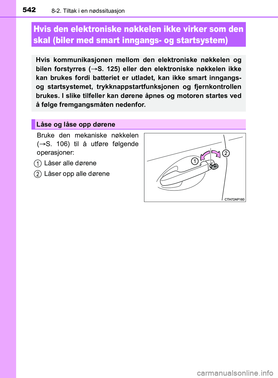 TOYOTA AURIS 2018 Instruksjoner for bruk (in Norwegian) 5428-2. Tiltak i en nødssituasjon
UK AURIS_HB_EE (OM12F19NO)
Bruke den mekaniske nøkkelen
( S. 106) til å utføre følgende
operasjoner:
Låser alle dørene
Låser opp alle dørene
Hvis den ele TOYOTA AURIS 2018 Instruksjoner for bruk (in Norwegian) 5428-2. Tiltak i en nødssituasjon
UK AURIS_HB_EE (OM12F19NO)
Bruke den mekaniske nøkkelen
( S. 106) til å utføre følgende
operasjoner:
Låser alle dørene
Låser opp alle dørene
Hvis den ele