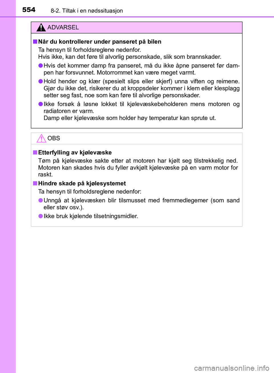 TOYOTA AURIS 2018 Instruksjoner for bruk (in Norwegian) 5548-2. Tiltak i en nødssituasjon
UK AURIS_HB_EE (OM12F19NO)
ADVARSEL
nNår du kontrollerer under panseret på bilen
Ta hensyn til forholdsreglene nedenfor.
Hvis ikke, kan det føre til alvorlig pe TOYOTA AURIS 2018 Instruksjoner for bruk (in Norwegian) 5548-2. Tiltak i en nødssituasjon
UK AURIS_HB_EE (OM12F19NO)
ADVARSEL
nNår du kontrollerer under panseret på bilen
Ta hensyn til forholdsreglene nedenfor.
Hvis ikke, kan det føre til alvorlig pe