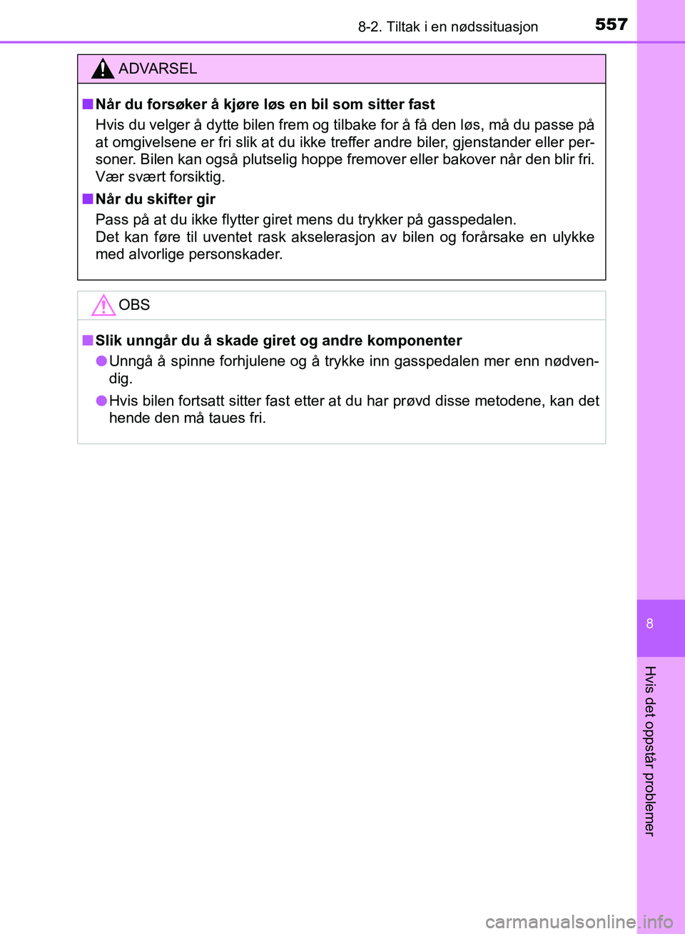 TOYOTA AURIS 2018 Instruksjoner for bruk (in Norwegian) 5578-2. Tiltak i en nødssituasjon
UK AURIS_HB_EE (OM12F19NO)
8
Hvis det oppstår problemer
ADVARSEL
nNår du forsøker å kjøre løs en bil som sitter fast
Hvis du velger å dytte bilen frem og til TOYOTA AURIS 2018 Instruksjoner for bruk (in Norwegian) 5578-2. Tiltak i en nødssituasjon
UK AURIS_HB_EE (OM12F19NO)
8
Hvis det oppstår problemer
ADVARSEL
nNår du forsøker å kjøre løs en bil som sitter fast
Hvis du velger å dytte bilen frem og til