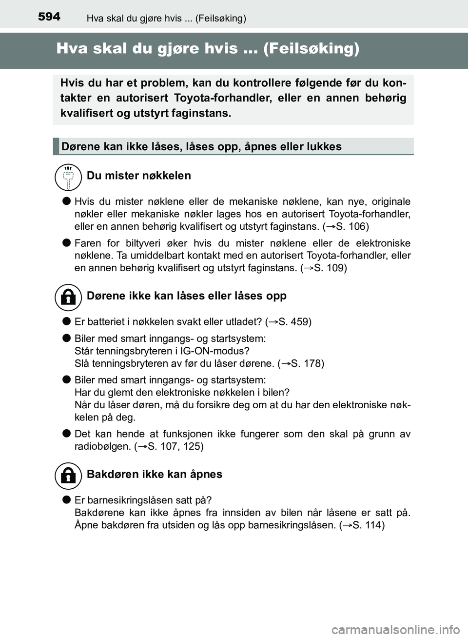 TOYOTA AURIS 2018 Instruksjoner for bruk (in Norwegian) 594
UK AURIS_HB_EE (OM12F19NO)
Hva skal du gjøre hvis ... (Feilsøking)
Hva skal du gjøre hvis ... (Feilsøking)
lHvis du mister nøklene eller de mekaniske nøklene, kan nye, originale
nøkler ell TOYOTA AURIS 2018 Instruksjoner for bruk (in Norwegian) 594
UK AURIS_HB_EE (OM12F19NO)
Hva skal du gjøre hvis ... (Feilsøking)
Hva skal du gjøre hvis ... (Feilsøking)
lHvis du mister nøklene eller de mekaniske nøklene, kan nye, originale
nøkler ell