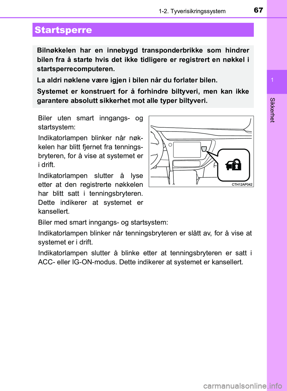 TOYOTA AURIS 2018 Instruksjoner for bruk (in Norwegian) 67
1
Sikkerhet
UK AURIS_HB_EE (OM12F19NO)
1-2. Tyverisikringssystem
Biler uten smart inngangs- og
startsystem:
Indikatorlampen blinker når nøk-
kelen har blitt fjernet fra tennings-
bryteren, for à TOYOTA AURIS 2018 Instruksjoner for bruk (in Norwegian) 67
1
Sikkerhet
UK AURIS_HB_EE (OM12F19NO)
1-2. Tyverisikringssystem
Biler uten smart inngangs- og
startsystem:
Indikatorlampen blinker når nøk-
kelen har blitt fjernet fra tennings-
bryteren, for Ã