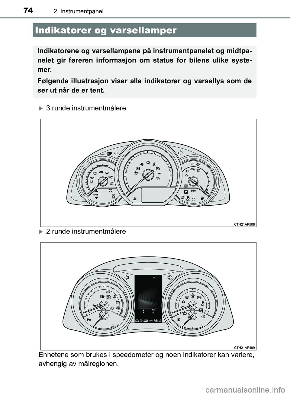 TOYOTA AURIS 2018 Instruksjoner for bruk (in Norwegian) 74
UK AURIS_HB_EE (OM12F19NO)
2. Instrumentpanel
3 runde instrumentmålere
2 runde instrumentmålere
Enhetene som brukes i speedometer og noen indikatorer kan variere,
avhengig av målregionen TOYOTA AURIS 2018 Instruksjoner for bruk (in Norwegian) 74
UK AURIS_HB_EE (OM12F19NO)
2. Instrumentpanel
3 runde instrumentmålere
2 runde instrumentmålere
Enhetene som brukes i speedometer og noen indikatorer kan variere,
avhengig av målregionen