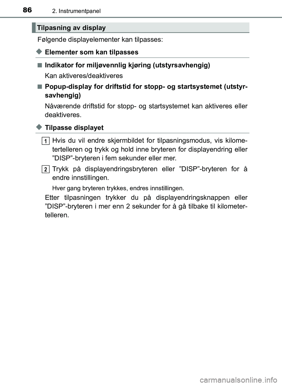 TOYOTA AURIS 2018 Instruksjoner for bruk (in Norwegian) 862. Instrumentpanel
UK AURIS_HB_EE (OM12F19NO)
Følgende displayelementer kan tilpasses:
uElementer som kan tilpasses
nIndikator for miljøvennlig kjøring (utstyrsavhengig)
Kan aktiveres/deaktivere TOYOTA AURIS 2018 Instruksjoner for bruk (in Norwegian) 862. Instrumentpanel
UK AURIS_HB_EE (OM12F19NO)
Følgende displayelementer kan tilpasses:
uElementer som kan tilpasses
nIndikator for miljøvennlig kjøring (utstyrsavhengig)
Kan aktiveres/deaktivere