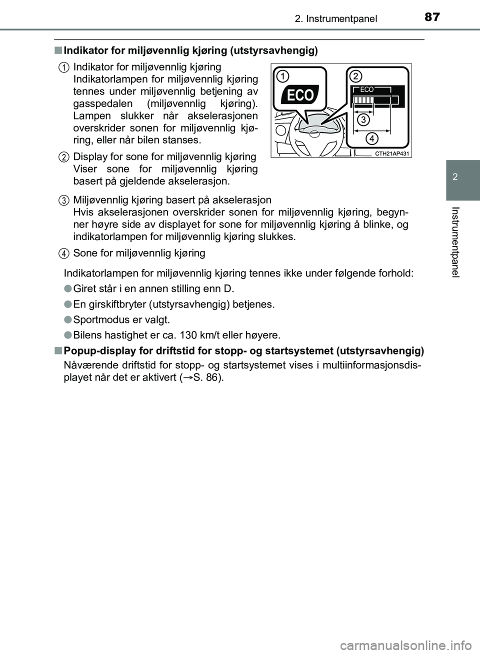 TOYOTA AURIS 2018 Instruksjoner for bruk (in Norwegian) 872. Instrumentpanel
UK AURIS_HB_EE (OM12F19NO)
2
Instrumentpanel
nIndikator for miljøvennlig kjøring (utstyrsavhengig)
Indikatorlampen for miljøvennlig kjøring tennes ikke under følgende forho TOYOTA AURIS 2018 Instruksjoner for bruk (in Norwegian) 872. Instrumentpanel
UK AURIS_HB_EE (OM12F19NO)
2
Instrumentpanel
nIndikator for miljøvennlig kjøring (utstyrsavhengig)
Indikatorlampen for miljøvennlig kjøring tennes ikke under følgende forho
