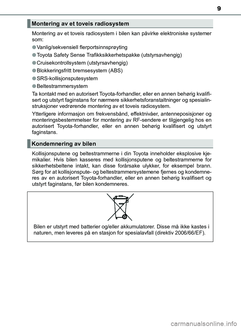 TOYOTA AURIS 2018 Instruksjoner for bruk (in Norwegian) 9
UK AURIS_HB_EE (OM12F19NO)Montering av et toveis radiosystem i bilen kan påvirke elektroniske systemer
som:
l
Vanlig/sekvensiell flerportsinnsprøyting
l Toyota Safety Sense Trafikksikkerhetspakke TOYOTA AURIS 2018 Instruksjoner for bruk (in Norwegian) 9
UK AURIS_HB_EE (OM12F19NO)Montering av et toveis radiosystem i bilen kan påvirke elektroniske systemer
som:
l
Vanlig/sekvensiell flerportsinnsprøyting
l Toyota Safety Sense Trafikksikkerhetspakke