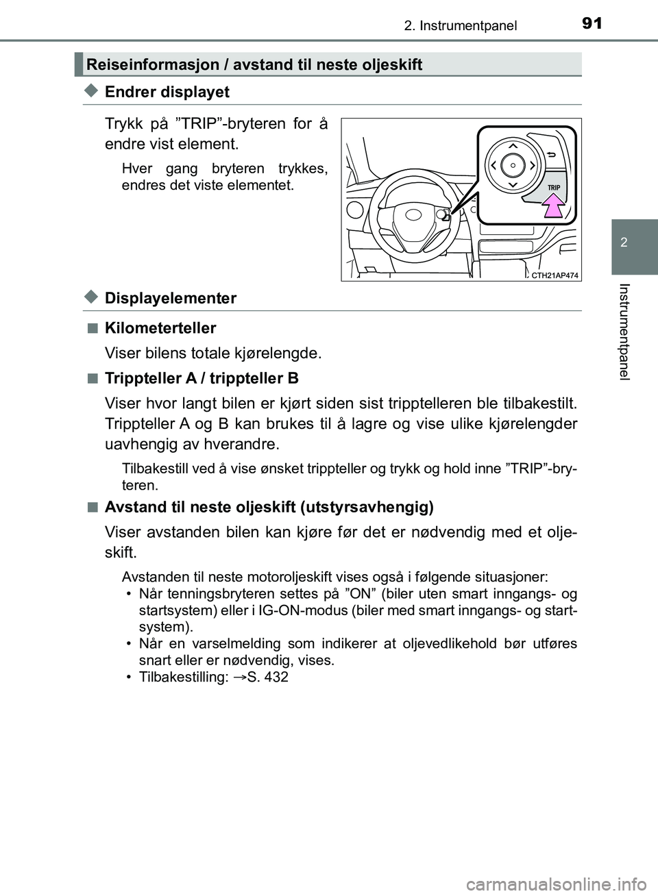 TOYOTA AURIS 2018 Instruksjoner for bruk (in Norwegian) 912. Instrumentpanel
UK AURIS_HB_EE (OM12F19NO)
2
Instrumentpanel
uEndrer displayet
Trykk på ”TRIP”-bryteren for å
endre vist element.
Hver gang bryteren trykkes,
endres det viste elementet.
uD TOYOTA AURIS 2018 Instruksjoner for bruk (in Norwegian) 912. Instrumentpanel
UK AURIS_HB_EE (OM12F19NO)
2
Instrumentpanel
uEndrer displayet
Trykk på ”TRIP”-bryteren for å
endre vist element.
Hver gang bryteren trykkes,
endres det viste elementet.
uD