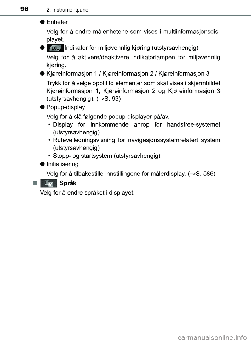 TOYOTA AURIS 2018 Instruksjoner for bruk (in Norwegian) 962. Instrumentpanel
UK AURIS_HB_EE (OM12F19NO)
lEnheter
Velg for å endre målenhetene som vises i multiinformasjonsdis-
playet.
l Indikator for miljøvennlig kjøring (utstyrsavhengig)
Velg for å TOYOTA AURIS 2018 Instruksjoner for bruk (in Norwegian) 962. Instrumentpanel
UK AURIS_HB_EE (OM12F19NO)
lEnheter
Velg for å endre målenhetene som vises i multiinformasjonsdis-
playet.
l Indikator for miljøvennlig kjøring (utstyrsavhengig)
Velg for å