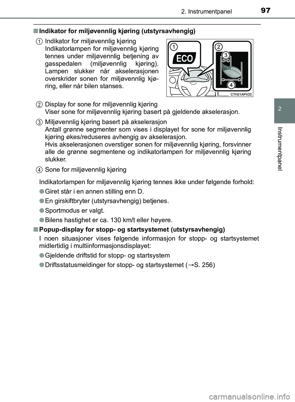 TOYOTA AURIS 2018 Instruksjoner for bruk (in Norwegian) 972. Instrumentpanel
UK AURIS_HB_EE (OM12F19NO)
2
Instrumentpanel
nIndikator for miljøvennlig kjøring (utstyrsavhengig)
Indikatorlampen for miljøvennlig kjøring tennes ikke under følgende forho TOYOTA AURIS 2018 Instruksjoner for bruk (in Norwegian) 972. Instrumentpanel
UK AURIS_HB_EE (OM12F19NO)
2
Instrumentpanel
nIndikator for miljøvennlig kjøring (utstyrsavhengig)
Indikatorlampen for miljøvennlig kjøring tennes ikke under følgende forho