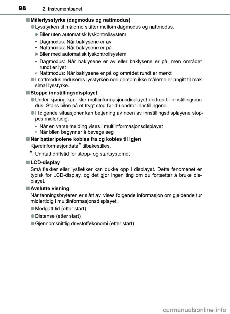 TOYOTA AURIS 2018 Instruksjoner for bruk (in Norwegian) 982. Instrumentpanel
UK AURIS_HB_EE (OM12F19NO)n
Målerlysstyrke (dagmodus og nattmodus)
lLysstyrken til målerne skifter mellom dagmodus og nattmodus.
Biler uten automatisk lyskontrollsystem
• TOYOTA AURIS 2018 Instruksjoner for bruk (in Norwegian) 982. Instrumentpanel
UK AURIS_HB_EE (OM12F19NO)n
Målerlysstyrke (dagmodus og nattmodus)
lLysstyrken til målerne skifter mellom dagmodus og nattmodus.
Biler uten automatisk lyskontrollsystem
•