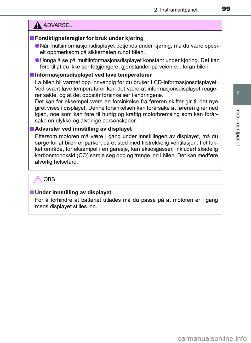 TOYOTA AURIS 2018 Instruksjoner for bruk (in Norwegian) 992. Instrumentpanel
UK AURIS_HB_EE (OM12F19NO)
2
Instrumentpanel
ADVARSEL
nForsiktighetsregler for bruk under kjøring
l Når multiinformasjonsdisplayet betjenes under kjøring, må du være spesi-
TOYOTA AURIS 2018 Instruksjoner for bruk (in Norwegian) 992. Instrumentpanel
UK AURIS_HB_EE (OM12F19NO)
2
Instrumentpanel
ADVARSEL
nForsiktighetsregler for bruk under kjøring
l Når multiinformasjonsdisplayet betjenes under kjøring, må du være spesi-