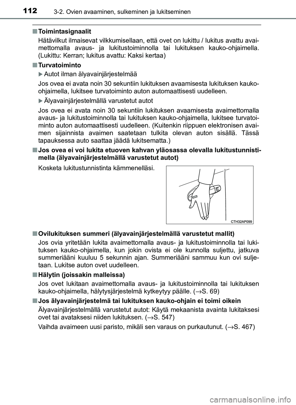 TOYOTA AURIS 2018 Omistajan Käsikirja (in Finnish) 1123-2. Ovien avaaminen, sulkeminen ja lukitseminen
OM12M54FI
nToimintasignaalit
Hätävilkut ilmaisevat vilkkumisellaan, että ovet on lukittu / lukitus avattu avai-
mettomalla avaus- ja lukitustoimi TOYOTA AURIS 2018 Omistajan Käsikirja (in Finnish) 1123-2. Ovien avaaminen, sulkeminen ja lukitseminen
OM12M54FI
nToimintasignaalit
Hätävilkut ilmaisevat vilkkumisellaan, että ovet on lukittu / lukitus avattu avai-
mettomalla avaus- ja lukitustoimi