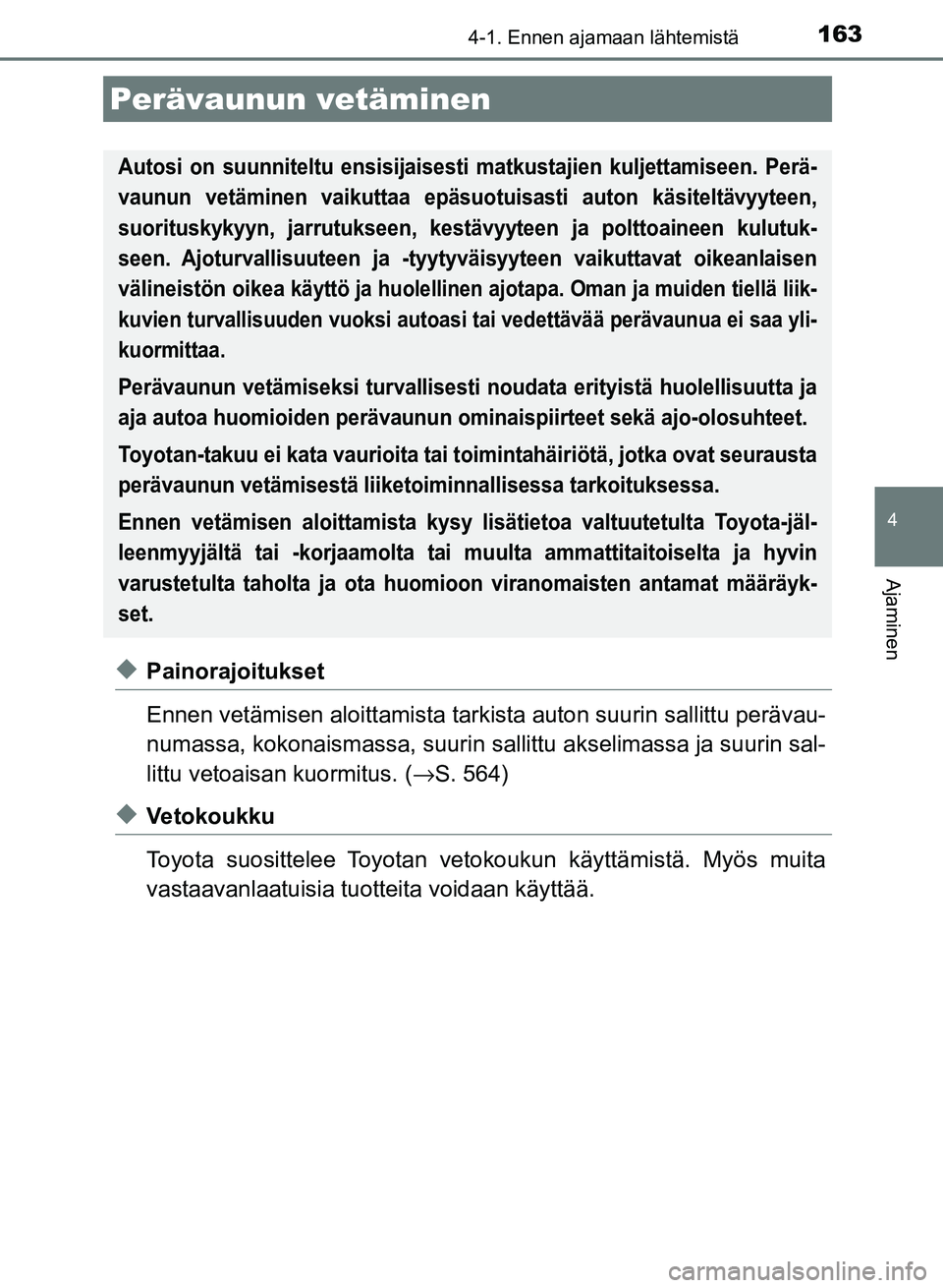 TOYOTA AURIS 2018 Omistajan Käsikirja (in Finnish) 1634-1. Ennen ajamaan lähtemistä
OM12M54FI
4
Ajaminen
uPainorajoitukset
Ennen vetämisen aloittamista tarkista auton suurin sallittu perävau-
numassa, kokonaismassa, suurin sallittu akseli massa ja TOYOTA AURIS 2018 Omistajan Käsikirja (in Finnish) 1634-1. Ennen ajamaan lähtemistä
OM12M54FI
4
Ajaminen
uPainorajoitukset
Ennen vetämisen aloittamista tarkista auton suurin sallittu perävau-
numassa, kokonaismassa, suurin sallittu akseli massa ja