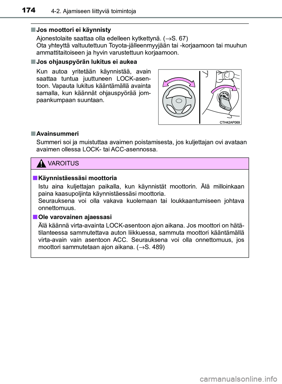 TOYOTA AURIS 2018 Omistajan Käsikirja (in Finnish) 1744-2. Ajamiseen liittyviä toimintoja
OM12M54FI
nJos moottori ei käynnisty
Ajonestolaite saattaa olla edelleen kytkettynä. ( →S. 67)
Ota yhteyttä valtuutettuun Toyota-jälleenmyyjään tai -ko TOYOTA AURIS 2018 Omistajan Käsikirja (in Finnish) 1744-2. Ajamiseen liittyviä toimintoja
OM12M54FI
nJos moottori ei käynnisty
Ajonestolaite saattaa olla edelleen kytkettynä. ( →S. 67)
Ota yhteyttä valtuutettuun Toyota-jälleenmyyjään tai -ko