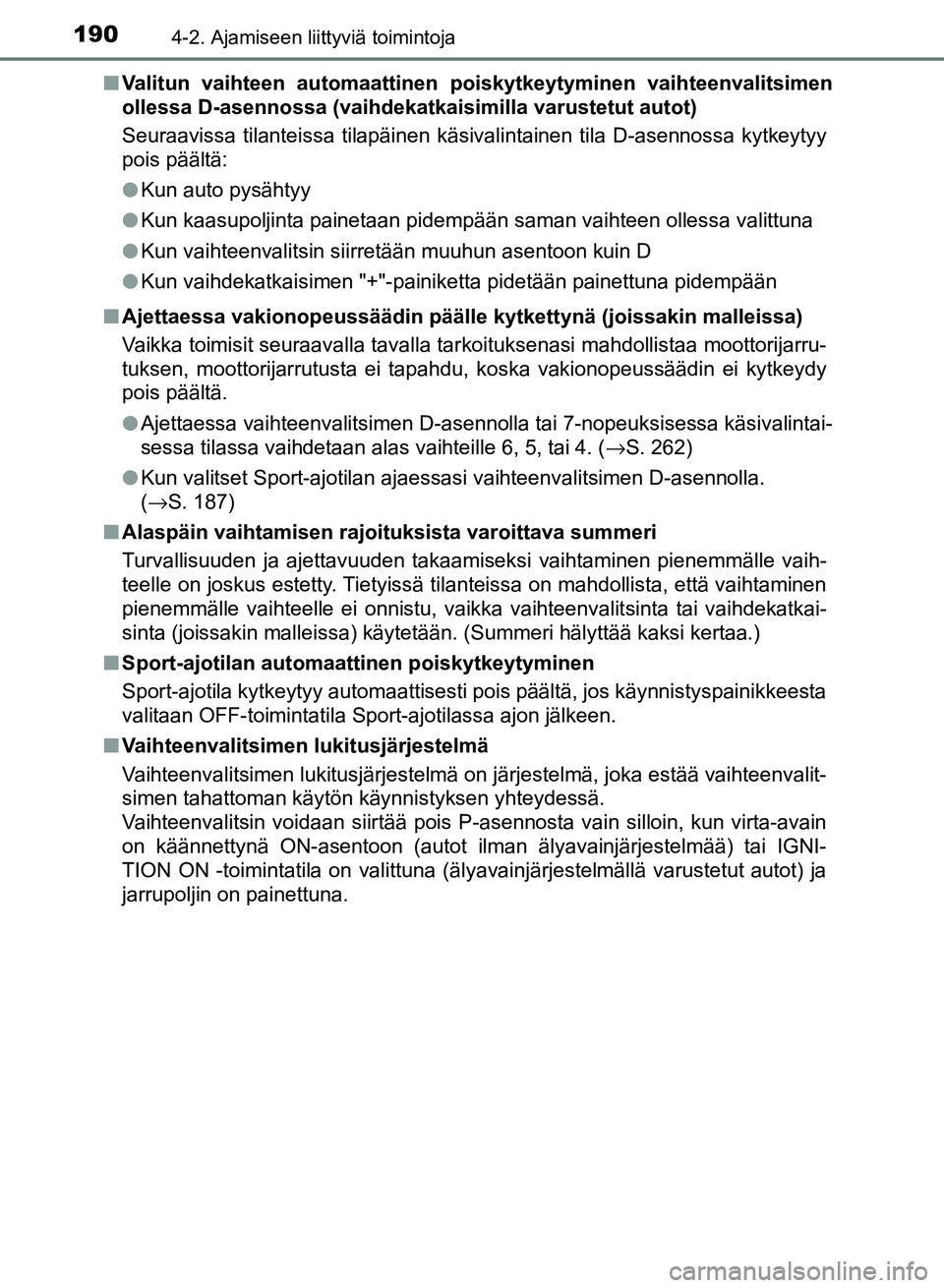 TOYOTA AURIS 2018 Omistajan Käsikirja (in Finnish) 1904-2. Ajamiseen liittyviä toimintoja
OM12M54FIn
Valitun vaihteen automaattinen poiskytkeytyminen vaihteenvalitsimen
ollessa D-asennossa (vaihdekatkaisimilla varustetut autot)
Seuraavissa tilanteiss TOYOTA AURIS 2018 Omistajan Käsikirja (in Finnish) 1904-2. Ajamiseen liittyviä toimintoja
OM12M54FIn
Valitun vaihteen automaattinen poiskytkeytyminen vaihteenvalitsimen
ollessa D-asennossa (vaihdekatkaisimilla varustetut autot)
Seuraavissa tilanteiss