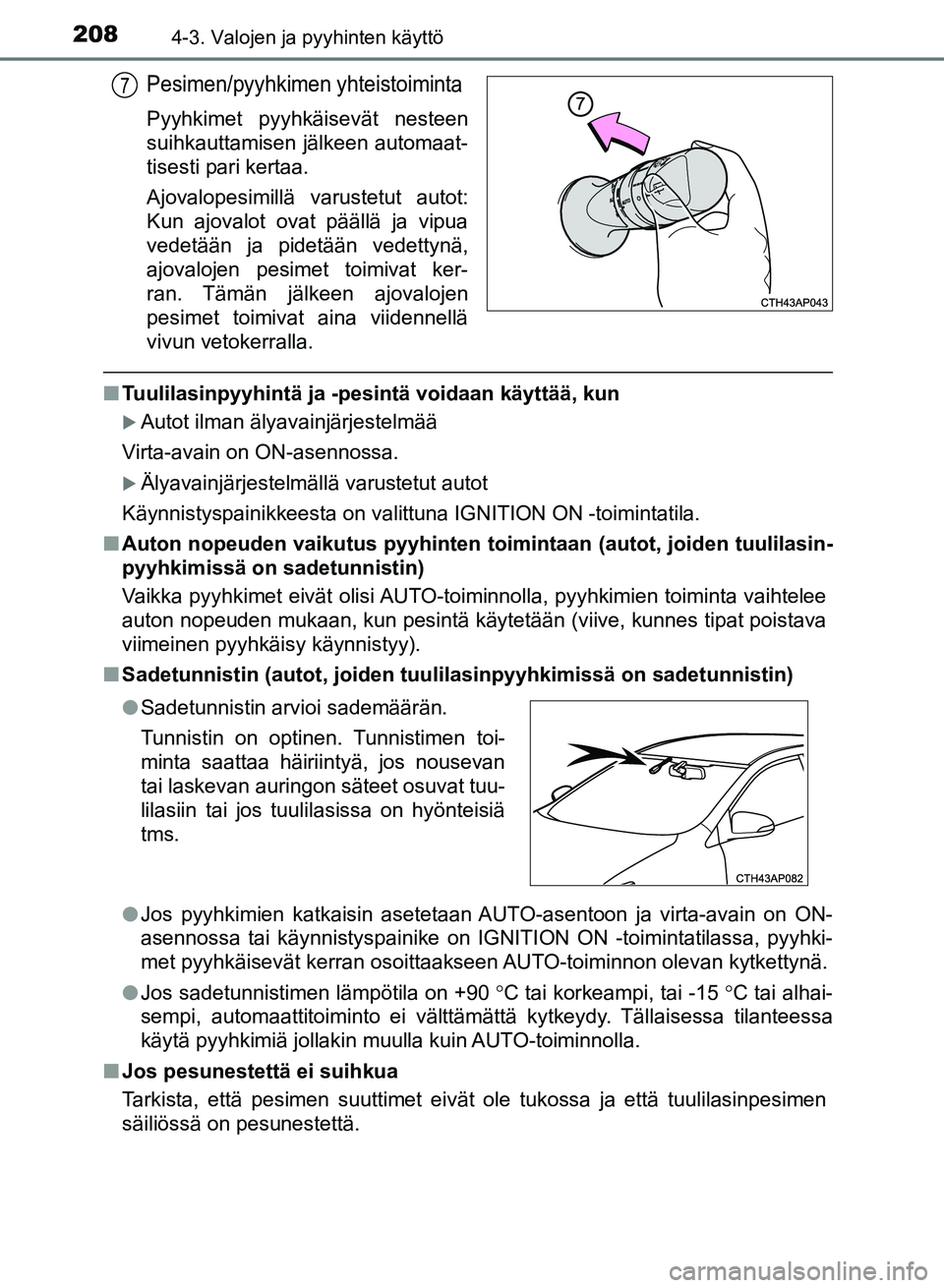 TOYOTA AURIS 2018 Omistajan Käsikirja (in Finnish) 2084-3. Valojen ja pyyhinten käyttö
OM12M54FI
Pesimen/pyyhkimen yhteistoiminta
Pyyhkimet pyyhkäisevät nesteen
suihkauttamisen jälkeen automaat-
tisesti pari kertaa.
Ajovalopesimillä varustetut a TOYOTA AURIS 2018 Omistajan Käsikirja (in Finnish) 2084-3. Valojen ja pyyhinten käyttö
OM12M54FI
Pesimen/pyyhkimen yhteistoiminta
Pyyhkimet pyyhkäisevät nesteen
suihkauttamisen jälkeen automaat-
tisesti pari kertaa.
Ajovalopesimillä varustetut a
