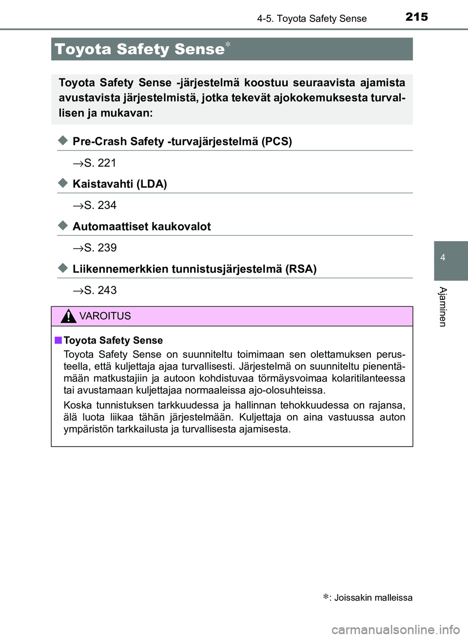 TOYOTA AURIS 2018 Omistajan Käsikirja (in Finnish) 215
OM12M54FI
4
Ajaminen
4-5. Toyota Safety Sense
uPre-Crash Safety -turvajärjestelmä (PCS)
→S. 221
uKaistavahti (LDA)
→S. 234
uAutomaattiset kaukovalot
→S. 239
uLiikennemerkkien tunni stusjä TOYOTA AURIS 2018 Omistajan Käsikirja (in Finnish) 215
OM12M54FI
4
Ajaminen
4-5. Toyota Safety Sense
uPre-Crash Safety -turvajärjestelmä (PCS)
→S. 221
uKaistavahti (LDA)
→S. 234
uAutomaattiset kaukovalot
→S. 239
uLiikennemerkkien tunni stusjä